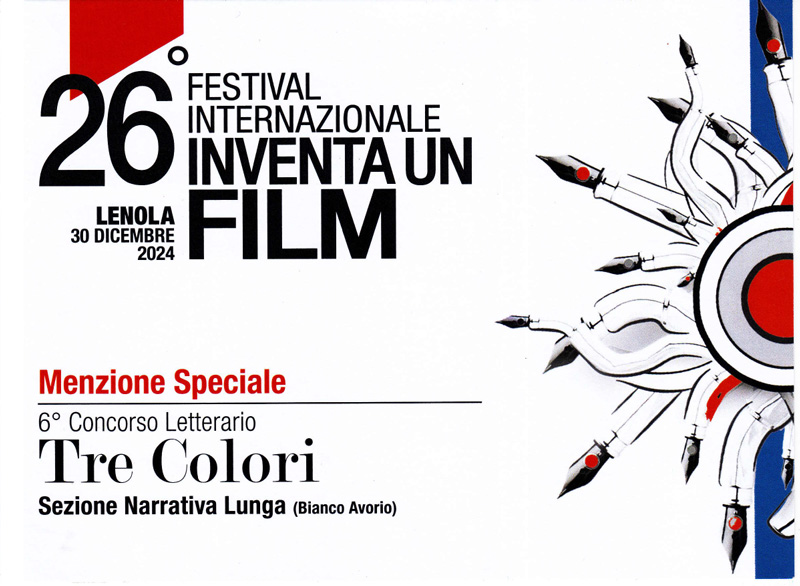 MENZIONE SPECIALE 6° Concorso Letterario
Tre Colori Sezione Narrativa Lunga